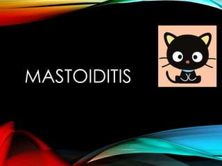 MASTOIDITIS
 