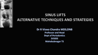 SINUS LIFTS
ALTERNATIVE TECHNIQUES AND STRATEGIES
 