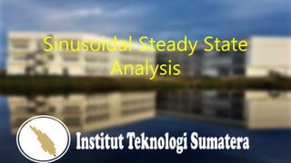 Sinusoidal Steady State
Analysis
 