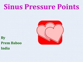 Sinus Pressure Points
By
Prem Baboo
India
 
