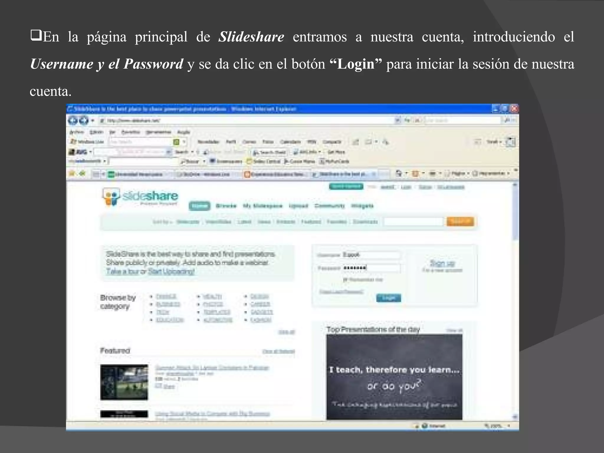 En la página principal de  Slideshare  entramos a nuestra cuenta, introduciendo el  Username y el Password  y se da clic en el botón  “Login”  para iniciar la sesión de nuestra cuenta. 
