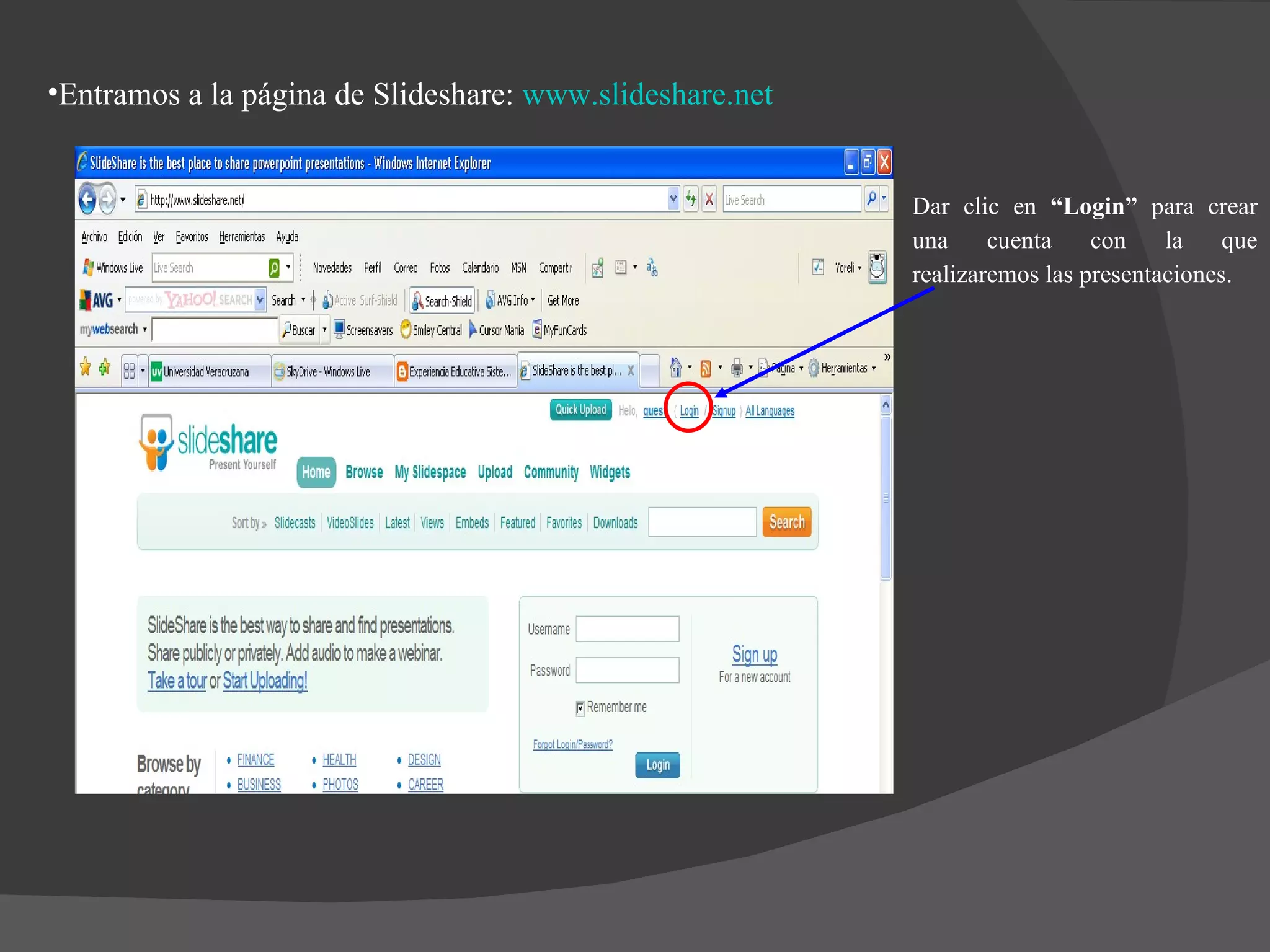 Entramos a la página de Slideshare:  www.slideshare.net Dar clic en  “Login”  para crear una cuenta con la que realizaremos las presentaciones.  