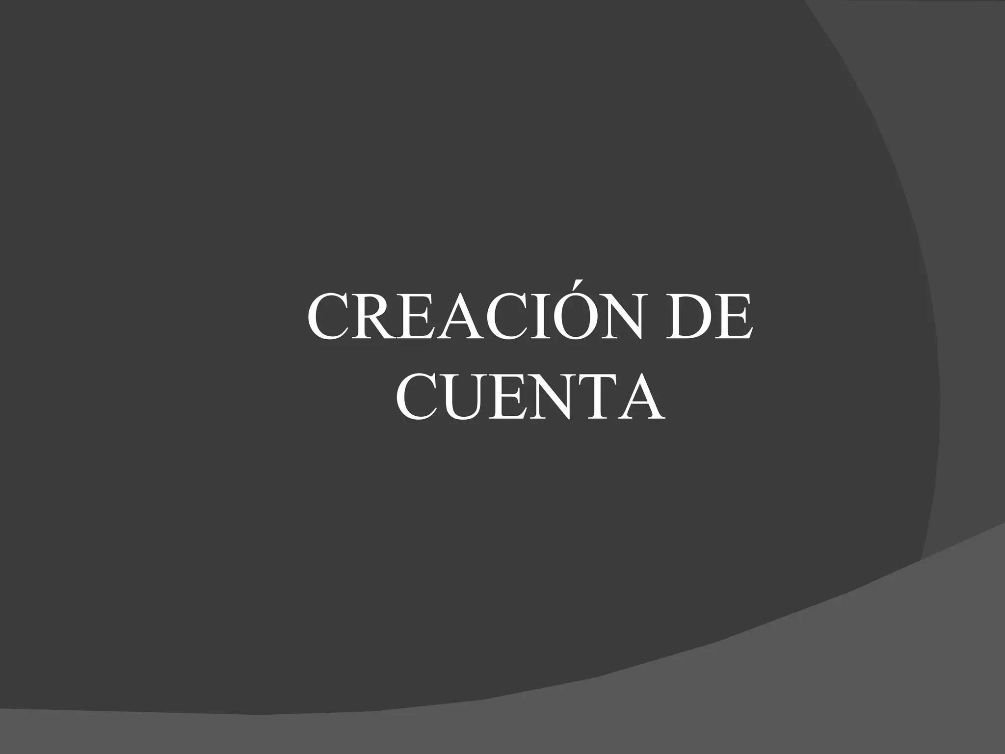 CREACIÓN DE CUENTA 