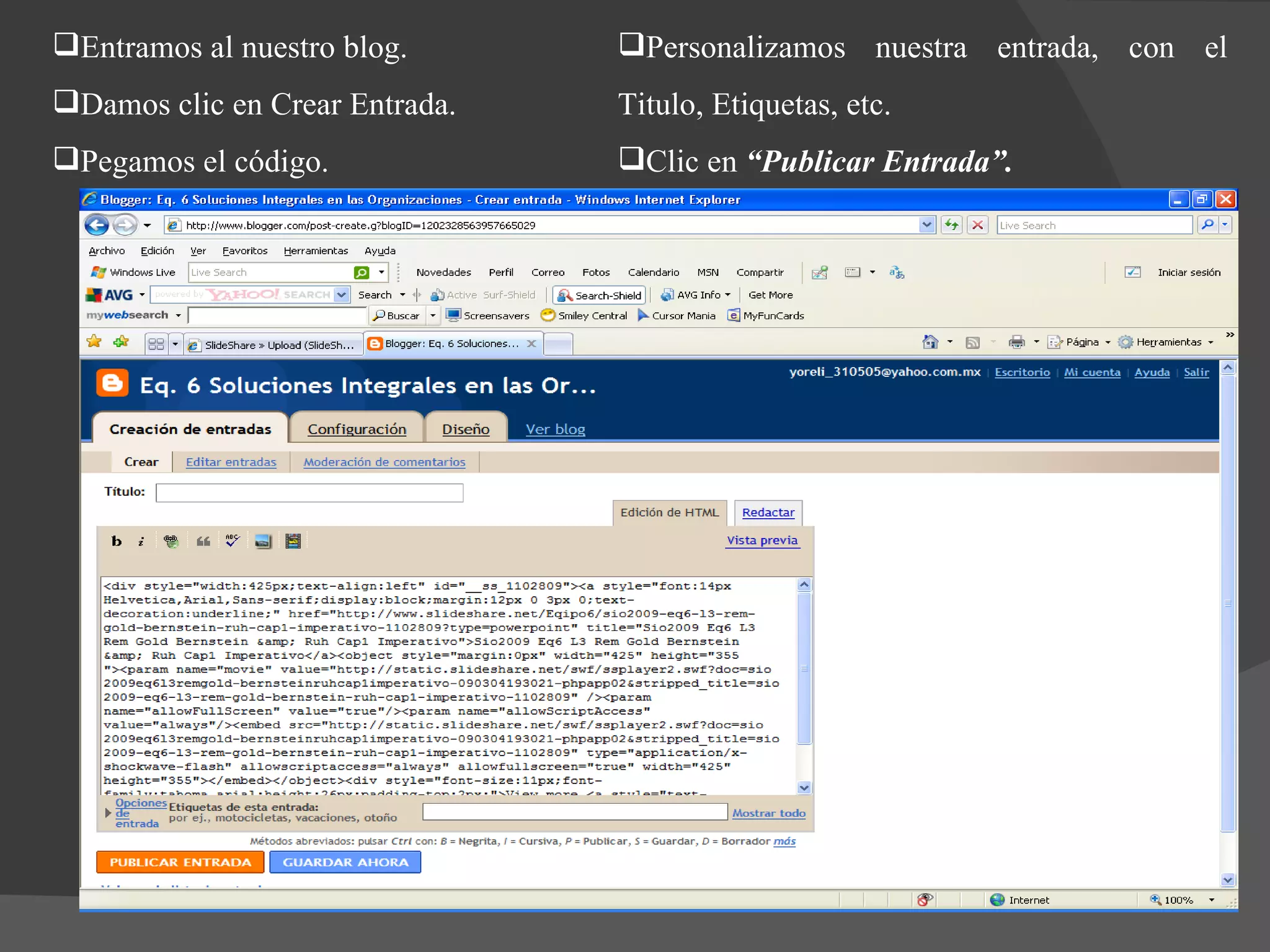 Entramos al nuestro blog. Damos clic en Crear Entrada. Pegamos el código. Personalizamos nuestra entrada, con el Titulo, Etiquetas, etc. Clic en  “Publicar Entrada”.  