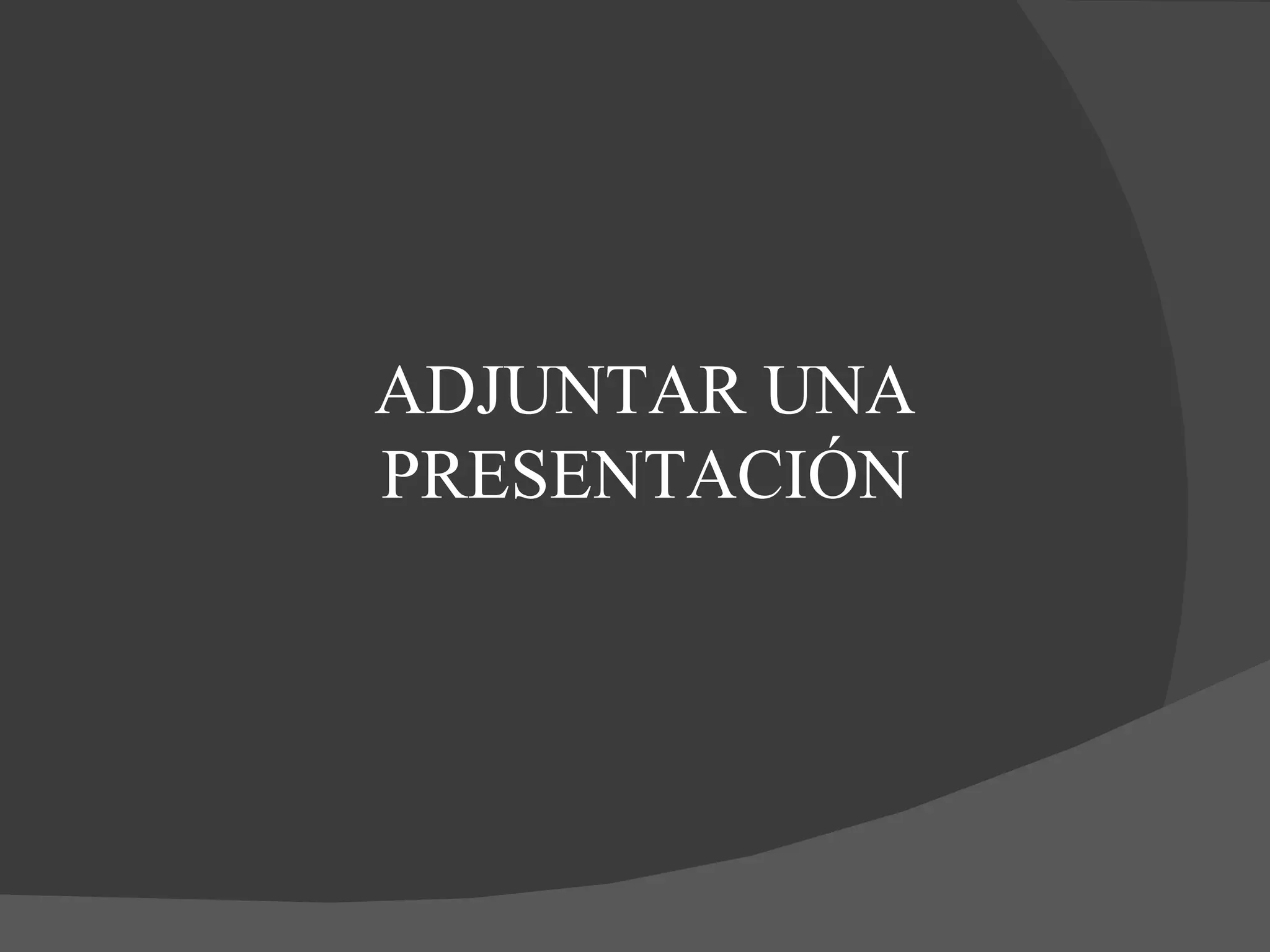 ADJUNTAR UNA PRESENTACIÓN 