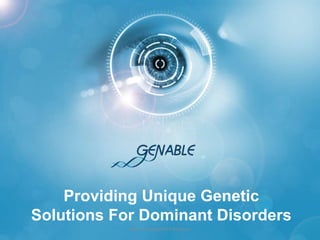 Providing Unique Genetic
Solutions For Dominant Disorders
Gene Therapy 2014 Brussels
 