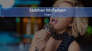 Siobhan McFadyen
Singer
 