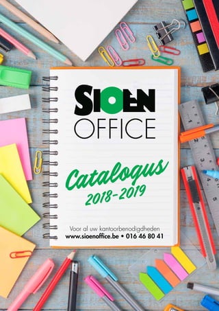 Catalogus
2018-2019
Voor al uw kantoorbenodigdheden
www.sioenoffice.be • 016 46 80 41
 