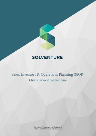 Sales, Inventory & Operations Planning (SiOP)
Our vision at Solventure
Solventure © Proprietary and Confidential
+32 (0) 3 685 70 03 or contact@solventure.eu
 