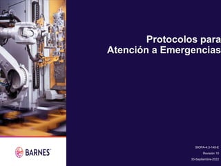 Protocolos para
Atención a Emergencias
SIOPA-4.3-140-E
Revisión 10
30-Septiembre-2022
 