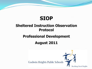 SIOP
Sheltered Instruction Observation
            Protocol
   Professional Development
          August 2011
 