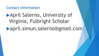 Contact Information
April Salerno, University of
Virginia, Fulbright Scholar
april.simun.salerno@gmail.com
 
