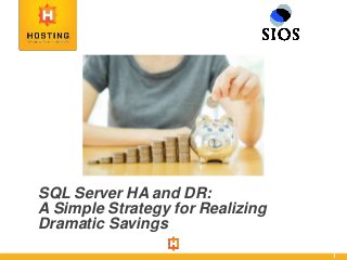 1
SQL Server HA and DR:
A Simple Strategy for Realizing
Dramatic Savings
 