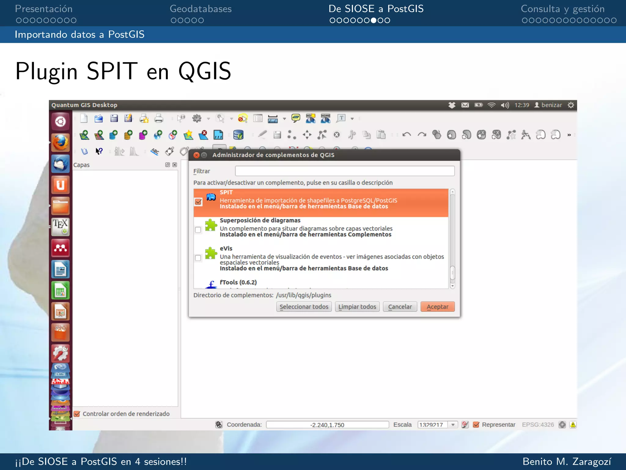 Presentaci´on Geodatabases De SIOSE a PostGIS Consulta y gesti´on
Importando datos a PostGIS
Plugin SPIT en QGIS
¡¡De SIOSE a PostGIS en 4 sesiones!! Benito M. Zaragoz´ı
 