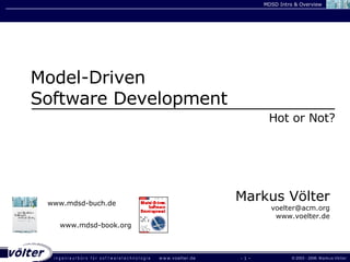 -   - Markus Völter [email_address] www.voelter.de Model-Driven Software Development Hot or Not? www.mdsd-buch.de www.mdsd-book.org 