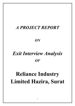 1
A PROJECT REPORT
ON
Exit Interview Analysis
OF
Reliance Industry
Limited Hazira, Surat
 