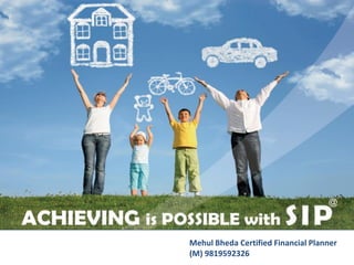 Mehul Bheda Certified Financial Planner
(M) 9819592326
 