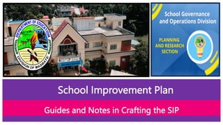 Guides and Notes in Crafting the SIP
School Improvement Plan
 
