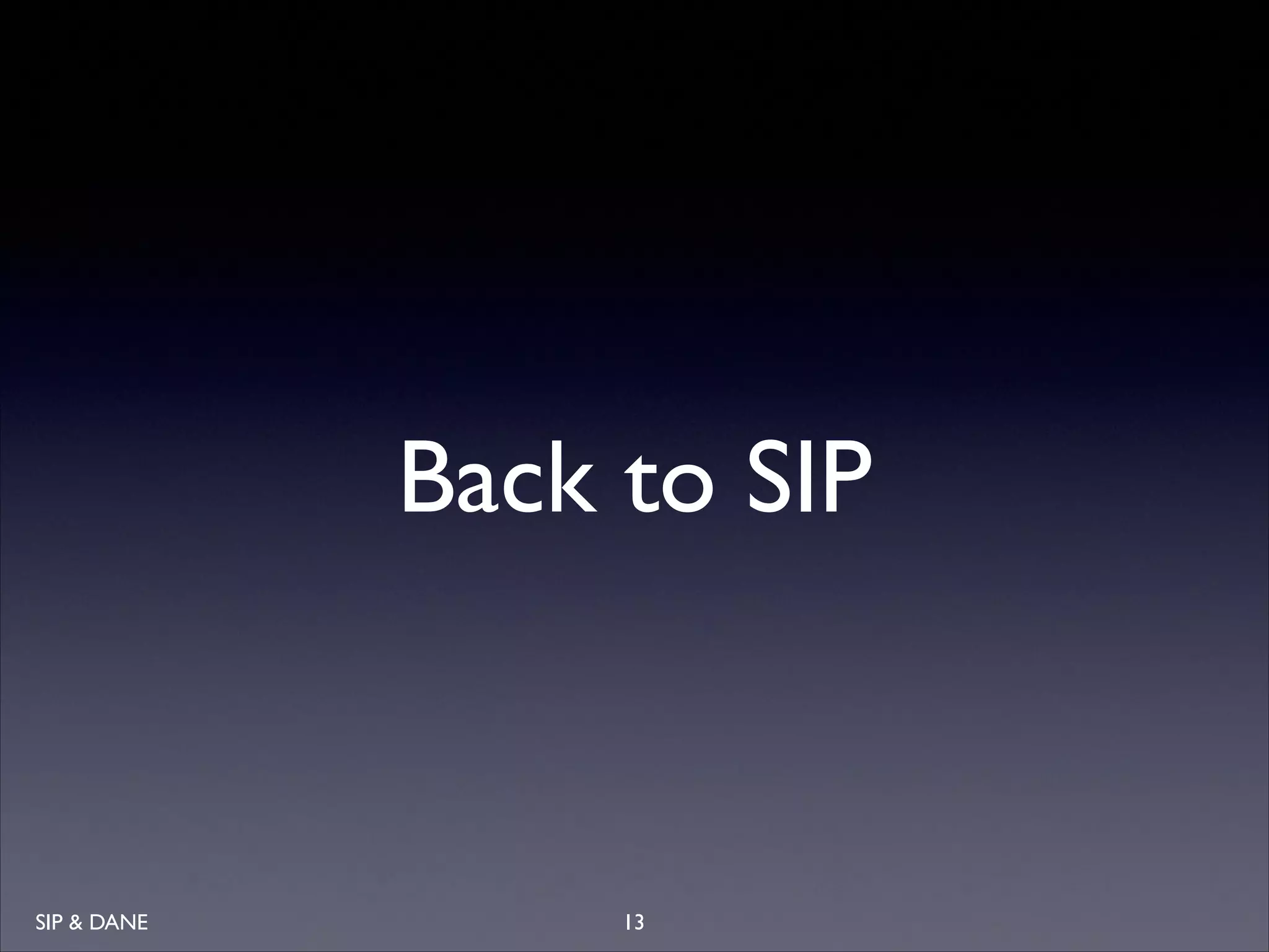 Back to SIP

SIP  DANE

13

 