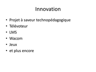 InnovationProjet à saveur technopédagogiqueTélévoteurLMSWacomJeuxet plus encore