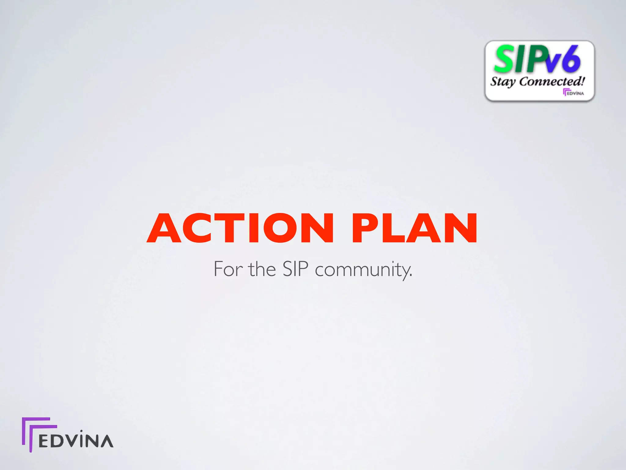 ACTION PLAN
  For the SIP community.
 