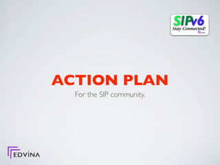 ACTION PLAN
  For the SIP community.
 