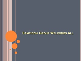 Samriddhi Group Welcomes All 