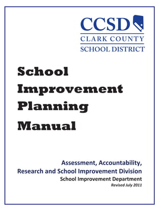 School
Improvement
Planning
Manual
Assessment, Accountability,
Research and School Improvement Division
School Improvement Department
Revised July 2011
 