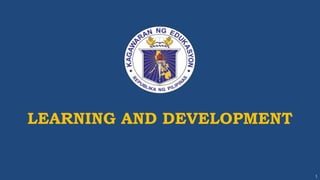 LEARNING AND DEVELOPMENT
1
 