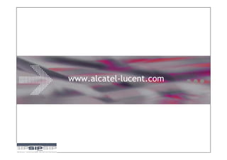 www.alcatel-lucent.com




               Alcatel-Lucent – Proprietary
         All Rights Reserved © Alcatel-Lucent 2007
 