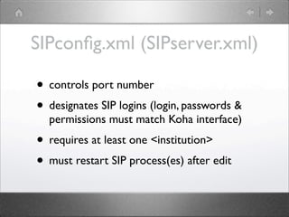 SIPconﬁg.xml (SIPserver.xml)

• controls port number
• designates SIP logins (login, passwords &
  permissions must match ...