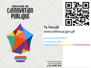 Te Fenu@
www.tefenua.gov.pf
Emmanuel BOUNIOT
15 octobre 2015
 
