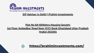 SIP Advisor in Delhi | Prahim Investments
Plot No 64-65Nehru Housing Society
1st Floor Ambedkar Road Near ICICI Bank Ghaziabad Uttar Pradesh
(India) 201001
https://prahiminvestments.com/
 
