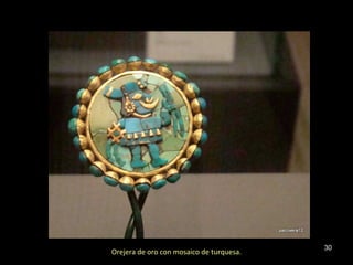 Orejera de oro con mosaico de turquesa. 30 
 