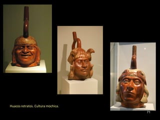 71 
Huacos retratos. Cultura mochica. 
 