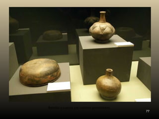 77 
Botellas y cuenco con motivos geométricos. 
 