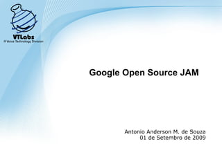 Google Open Source JAM Antonio Anderson M. de  Souza 2009 September 1st 