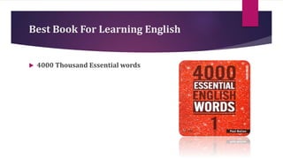 Best Book For Learning English
 4000 Thousand Essential words
 