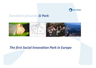 DenokInn presents SI Park:




The first Social Innovation Park in Europe
 