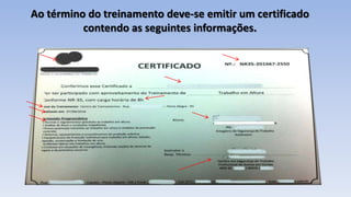 Ao término do treinamento deve-se emitir um certificado
contendo as seguintes informações.
 