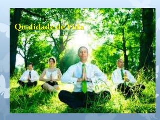 Qualidade de Vida 
 