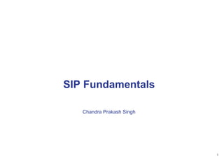 1
SIP Fundamentals
Chandra Prakash Singh
 