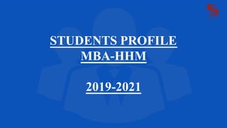 STUDENTS PROFILE
MBA-HHM
2019-2021
 