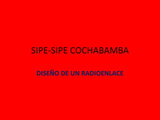 SIPE-SIPE COCHABAMBA DISEÑO DE UN RADIOENLACE 