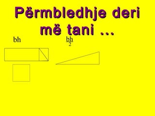 Përmbledhje deriPërmbledhje deri
më tani ...më tani ...
bh bh
2
 