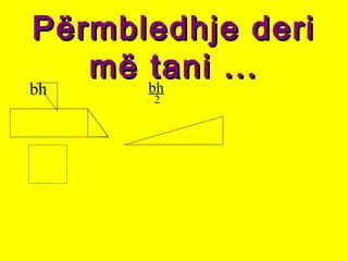 Përmbledhje deriPërmbledhje deri
më tani ...më tani ...
bh bh
2
 