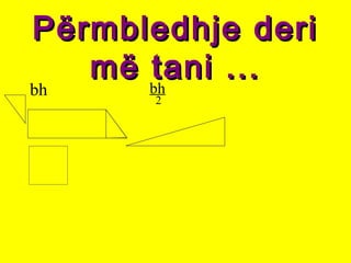 Përmbledhje deriPërmbledhje deri
më tani ...më tani ...
bh bh
2
 