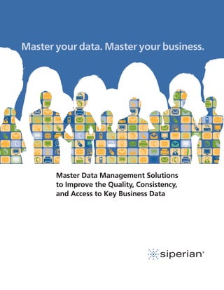 Master your data. Master your business.




       Master Data Management Solutions
       to Improve the Quality, Consistency,
       and Access to Key Business Data
 