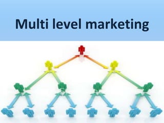 Multi level marketing
 