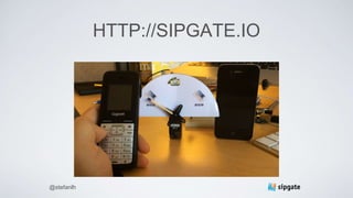 HTTP://SIPGATE.IO
@stefanlh
 